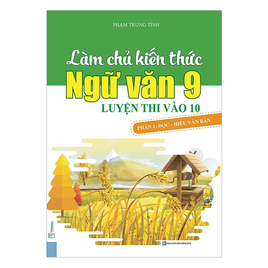 Sách - Làm Chủ Kiến Thức Ngữ Văn 9 - Luyện Thi Vào 10 Phần 1: Đọc - Hiểu Văn Bản