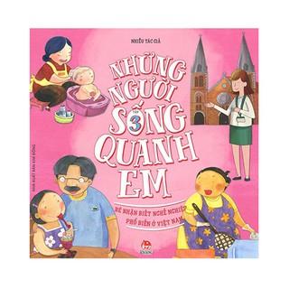 Những Người Sống Quanh Em - Bé Nhận Biết Nghề Nghiệp Phổ Biến Ở Việt Nam (Tập 3)
