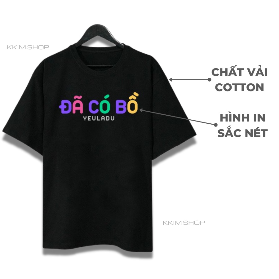 Áo Thun Tay Lỡ ĐÃ CÓ BỒ CHƯA CÓ BỒ, áo phông Yêu Là Đủ unisex Form rộng oversize, chất liệu Cotton. KKIMShop