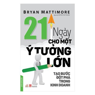 21 Ngày Cho Một Ý Tưởng Lớn - Tạo Bước Đột Phá Trong Kinh Doanh