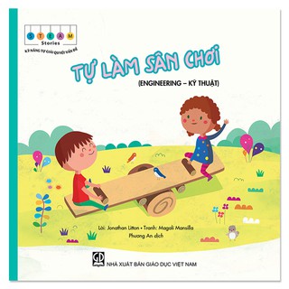 Sách - Tự Làm Sân Chơi - Engineering – Kỹ Thuật (Thuộc bộ STEAM Stories – Kỹ Năng Tự Giải Quyết Vấn Đề)