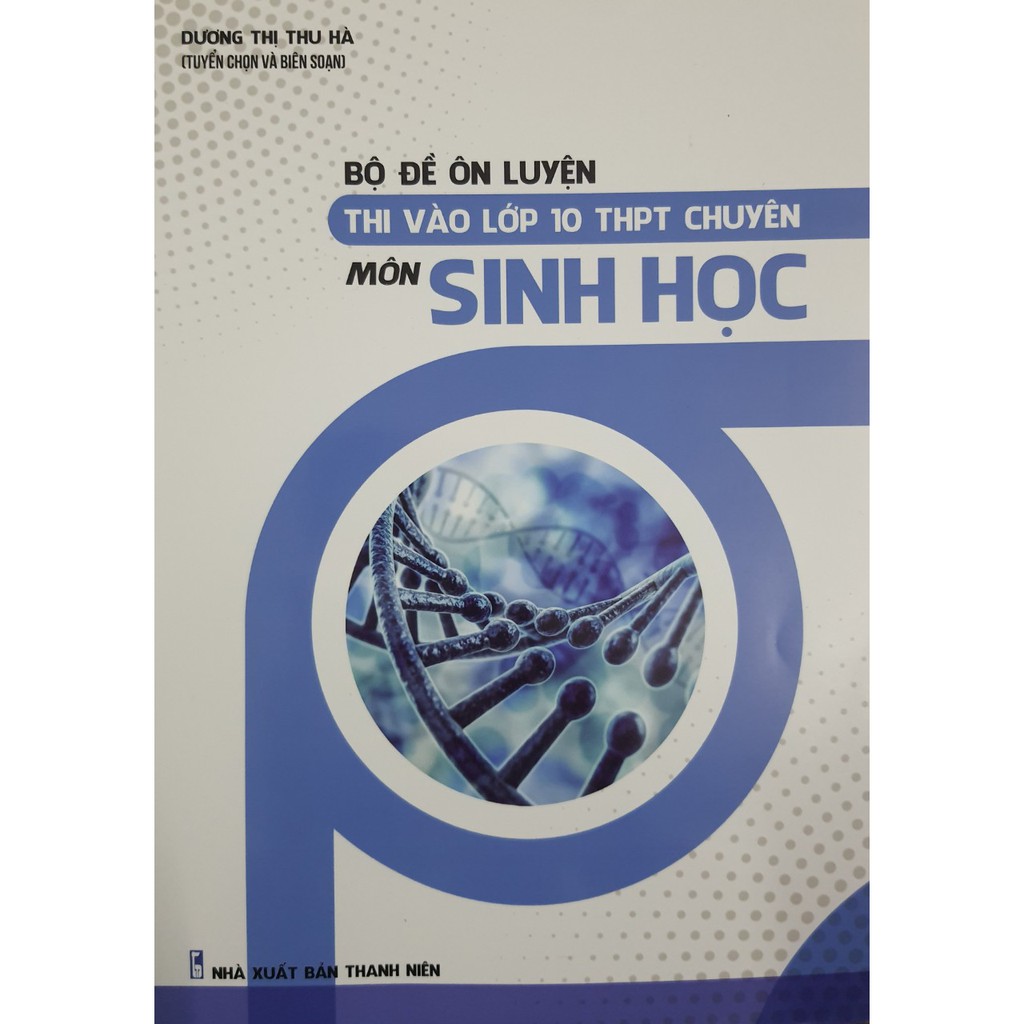 Sách - Bộ đề ôn luyện thi vào lớp 10 THPT chuyên Môn Sinh học