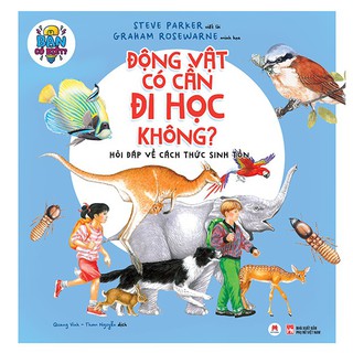 Sách - bạn có biết: động vật có cần đi học không? - hỏi đáp về cách thức sinh tồn