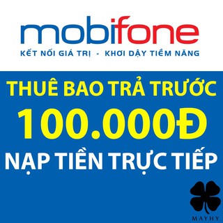 [GIÁ HỦY DIỆT] Nạp tiền trực tiếp thuê bao trả trước Mobifone 100.000