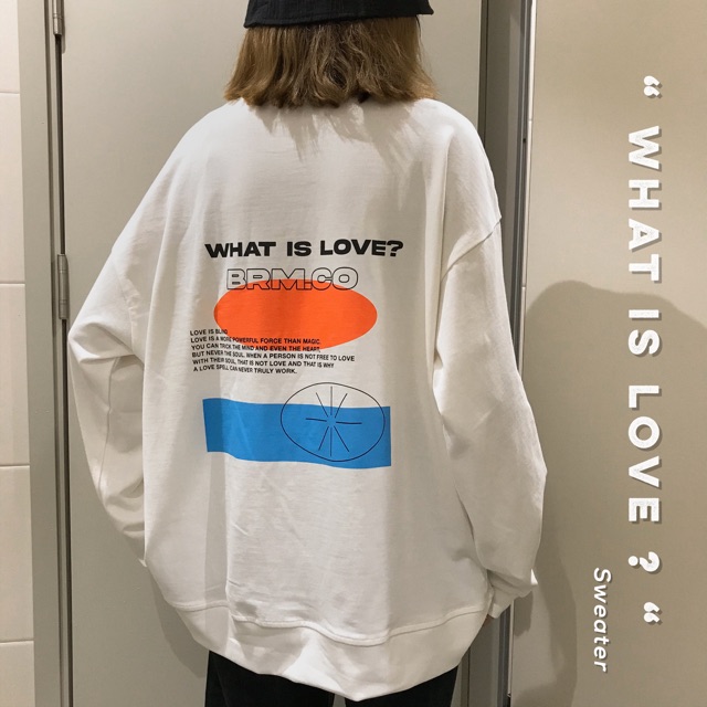 ÁO “ WHAT IS LOVE “ Sweater