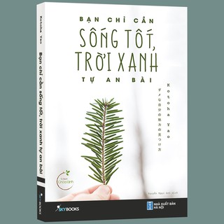 Sách - Bạn Chỉ Cần Sống Tốt, Trời Xanh Tự An Bài - Kotoha Yao - Thanh Hà Books HCM