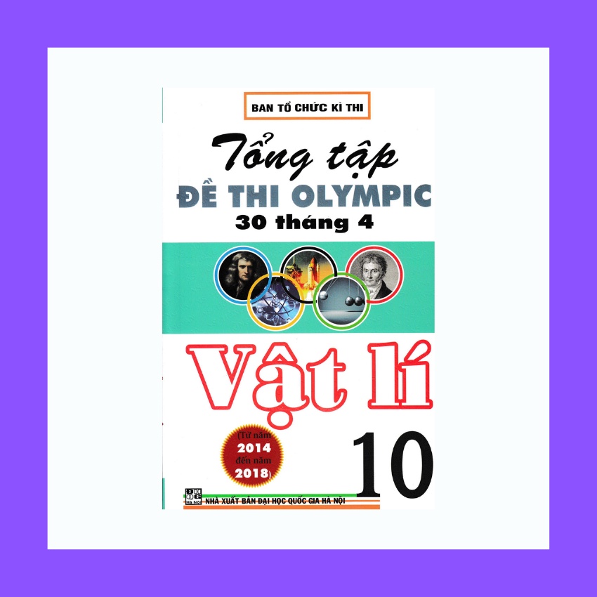 Sách - Tổng Tập Đề Thi Olympic 30 Tháng 4 Vật Lí 10 Từ Năm 2014 Đến Năm 2018