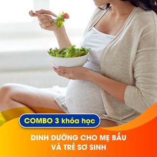 [Voucher - Khóa học Online] Combo 3 khóa học Dinh dưỡng cho mẹ bầu và trẻ sơ sinh [Toàn Quốc]