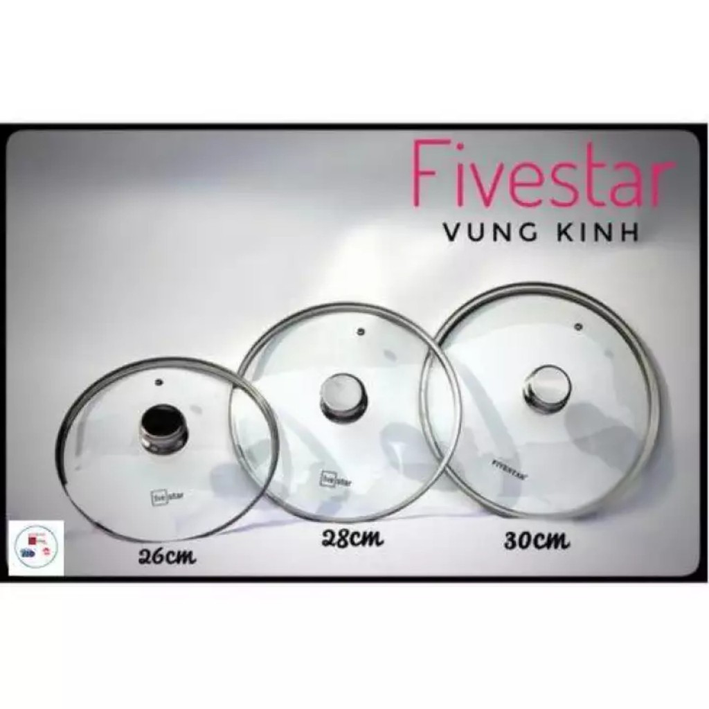 Nắp kính cường lực Fivestar Standard,dùng cho nồi và chảo 16cm/18/cm/20cm/22cm/24cm/26cm/28cm/30cm.