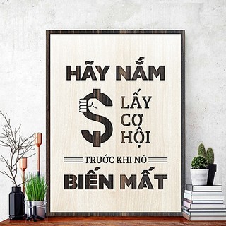 Tranh Gỗ khắc Chữ Nội Dung Slogan Tạo Động Lực TBIG071 câu nói hay (hãy nắm lấy cơ hội trước khi nó biến mất