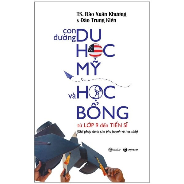 Sách Con Đường Du Học Mỹ Và Học Bổng Từ Lớp 9 Đến Tiến Sĩ