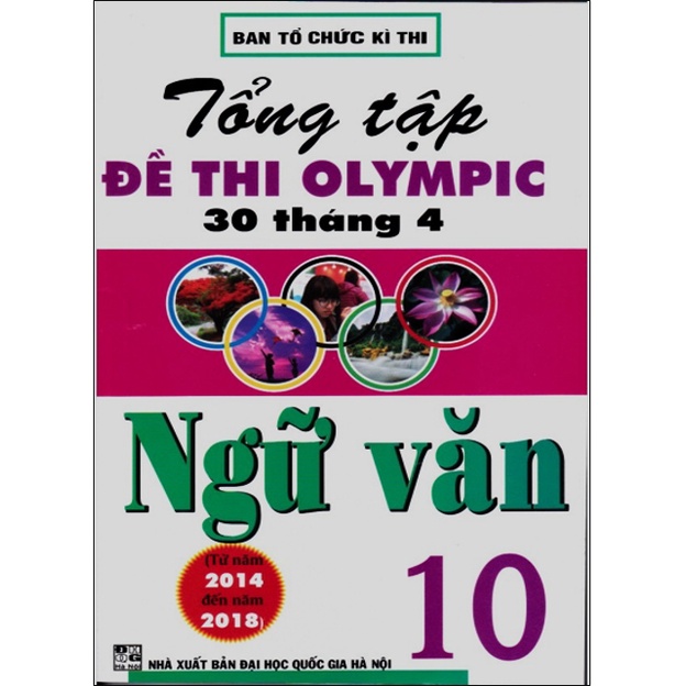 Sách - Tổng Tập Đề Thi Olympic 30 Tháng 4 Môn Ngữ Văn Lớp 10 (Từ năm 2014 đến 2018)