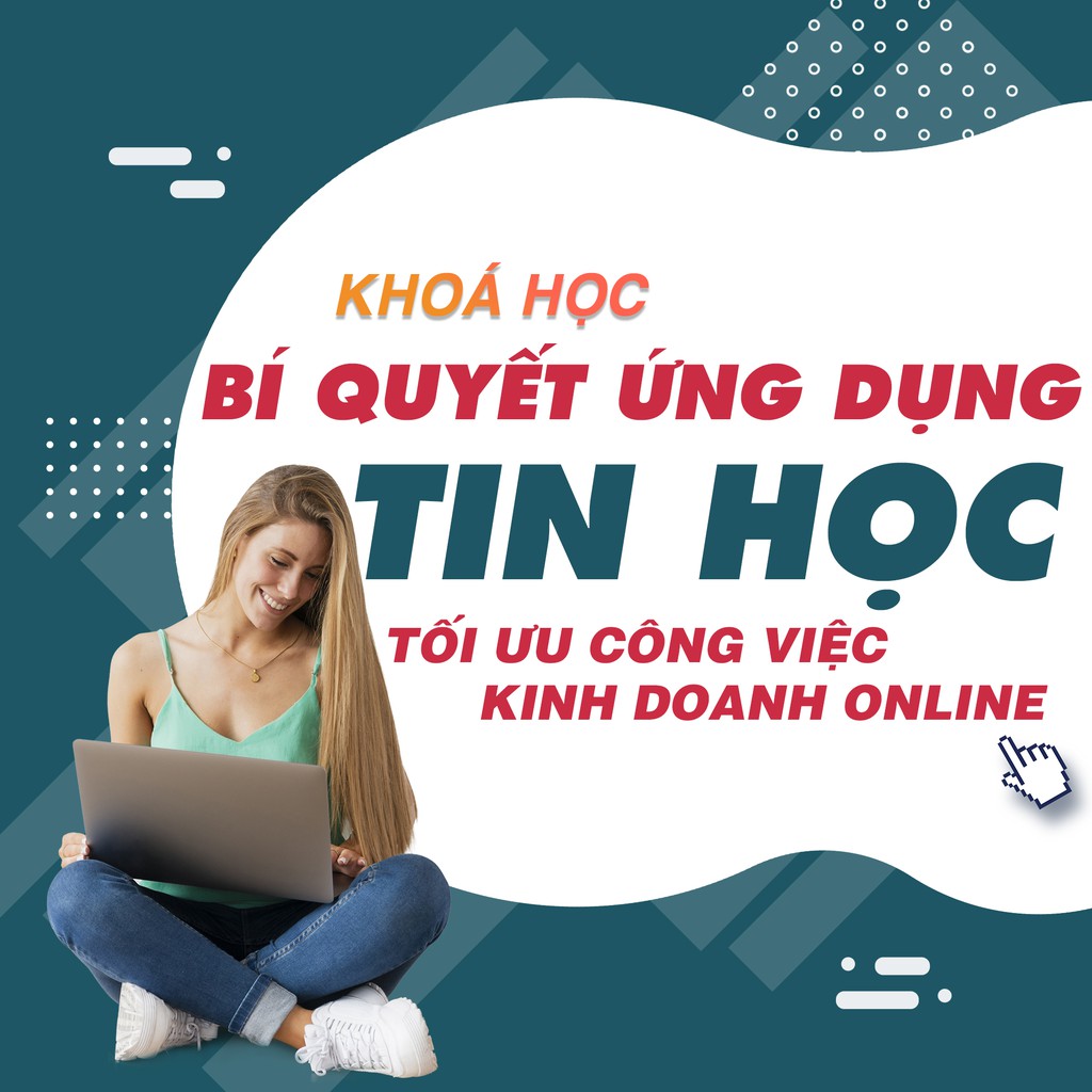 Khóa học Bí quyết ứng dụng tin học và các thủ thuật tối ưu kinh doanh online , GV Vũ Ngọc Quyền UNICA