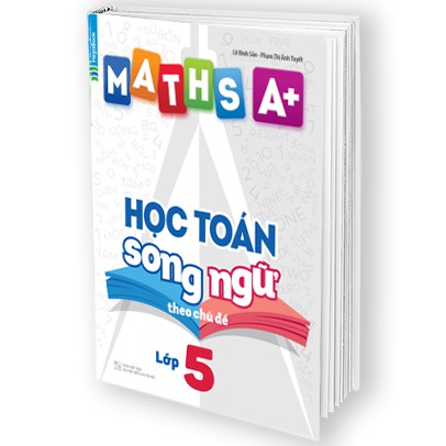 Sách Maths A+ Học Toán Song Ngữ Theo Chủ Đề Lớp 5