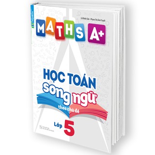 Maths A+ Học Toán Song Ngữ Theo Chủ Đề Lớp 5