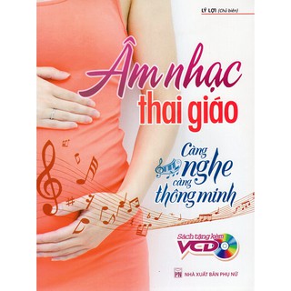 Sách GG Âm Nhạc Thai Giáo - Càng Nghe Càng Thông Minh Kèm Đĩa CD
