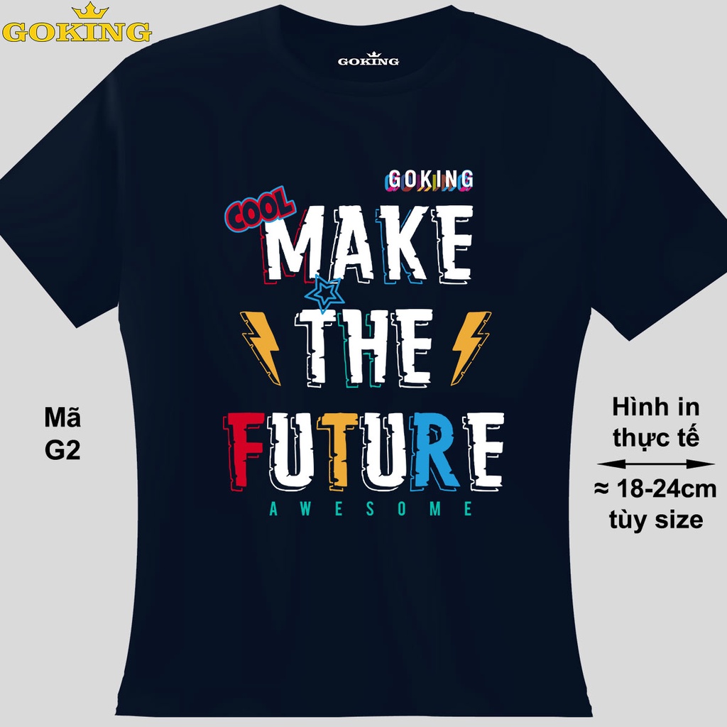 MAKE THE FUTURE, mã G2. Áo thun thoát nhiệt Nhật Bản GOKING cho nữ nam, cặp đôi, đội nhóm. Áo phông in chữ đẹp