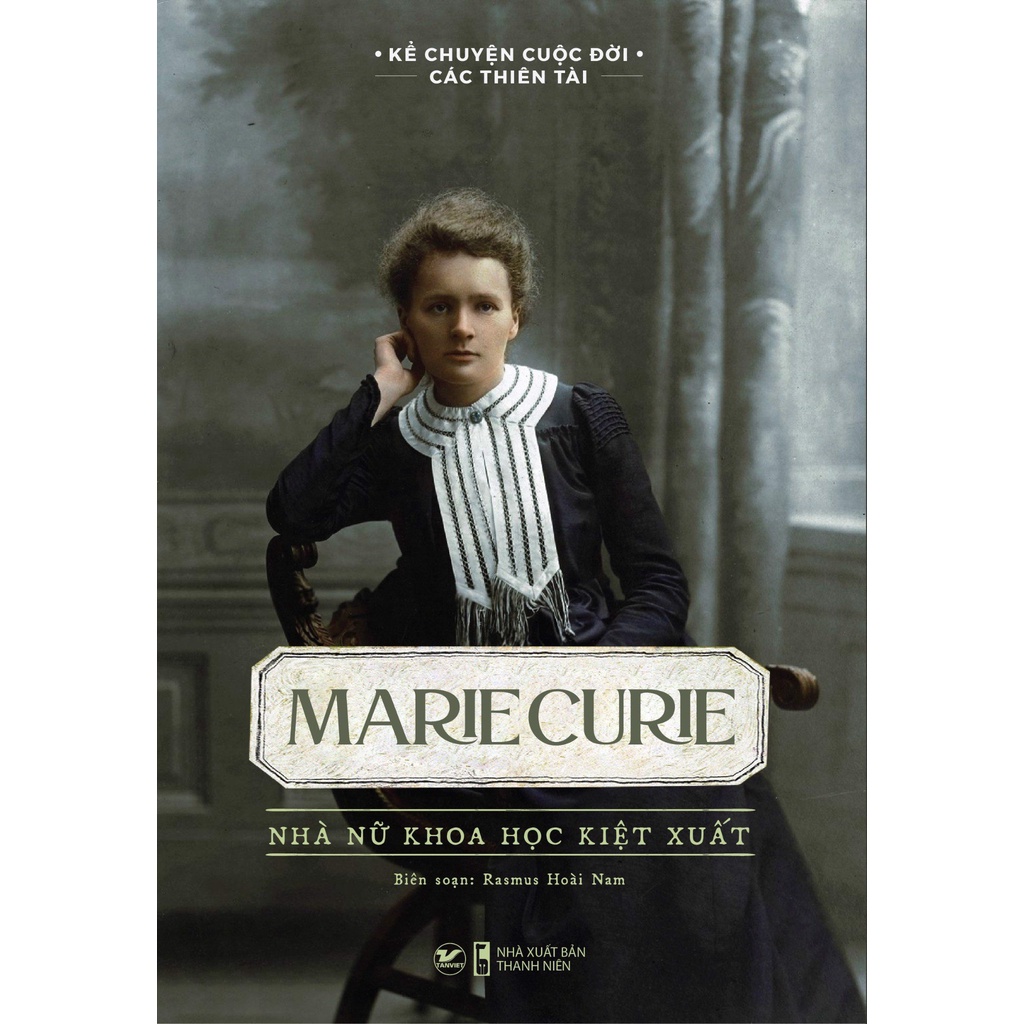 Sách - Marie Curie - Nhà Nữ Khoa Học Kiệt Xuất (Kể chuyện cuộc đời các thiên tài)