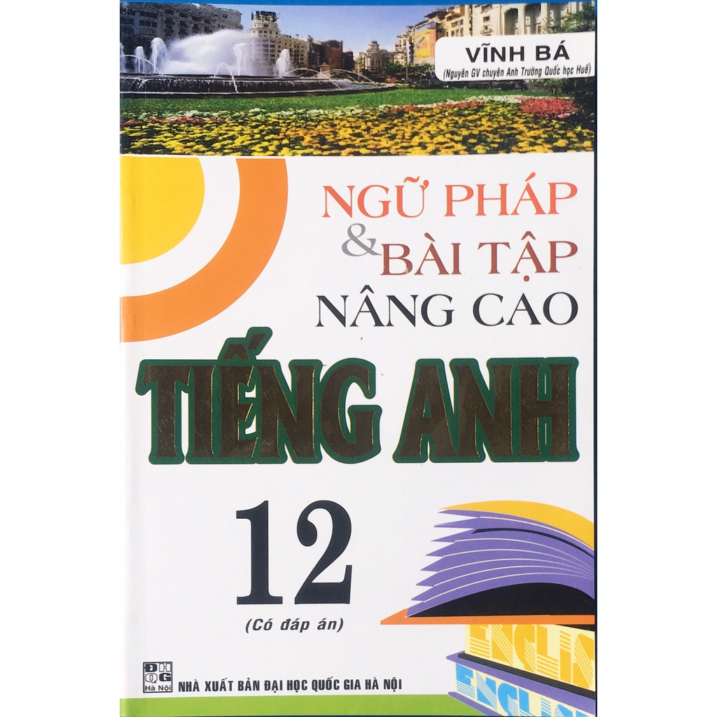 Sách - Ngữ pháp và bài tập nâng cao Tiếng Anh lớp 12 ( Có Đáp Án )