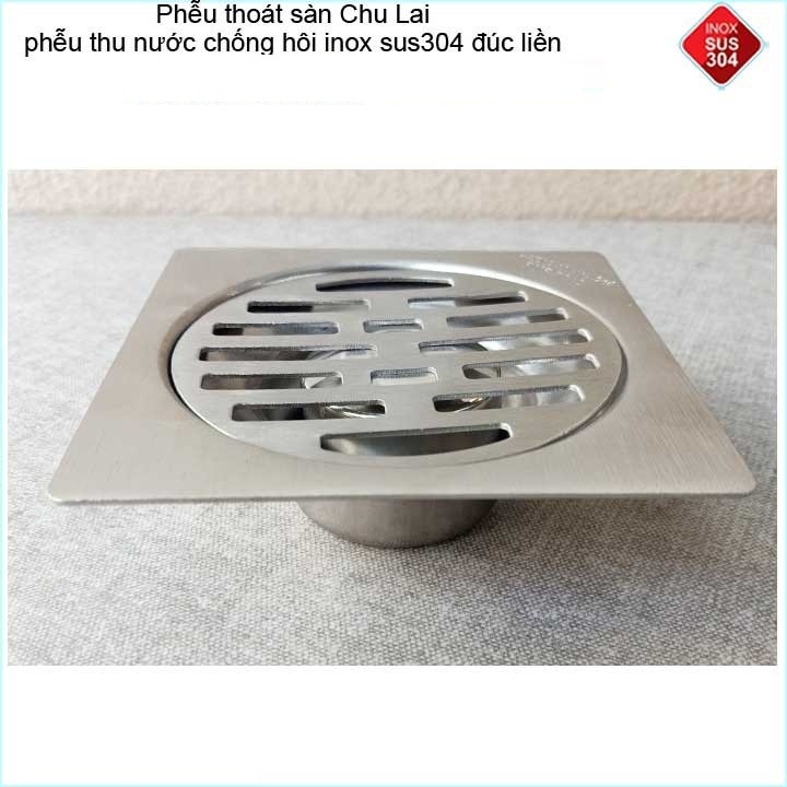 Hố ga thoát sàn Chu Lai Inox 304, phễu thoát nước chống hôi 10x10cm, 12x12cm, 15x15cm phi 60,90