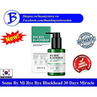 [AUTH] Sữa Rửa Mặt Sủi Bọt Loại Bỏ Mụn Đầu Đen Some By Mi Bye Bye Blackhead 30 Days Miracle Green Tea Tox Bubble Cleanse