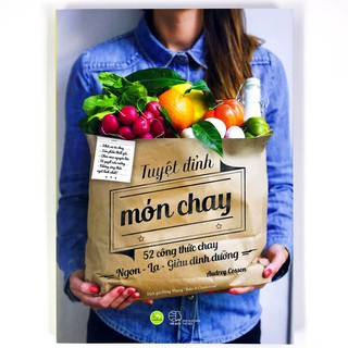 Sách - Tuyệt Đỉnh Món Chay - 52 Công Thức Chay Ngon - Lạ - Giàu Dinh Dưỡng