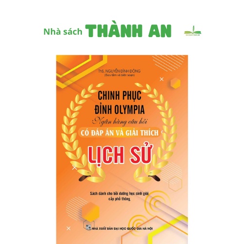 Sách chinh phục đỉnh olympia ngân hàng câu hỏi có đáp án và giải thích lịch sử