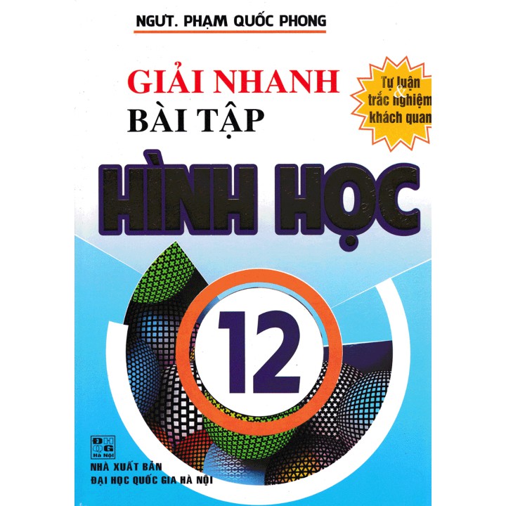 Sách - Giải Nhanh Bài Tập Hình Học 12 - Phạm Quốc Phong (Tự Luận Trắc Nghiệm Khách Quan)