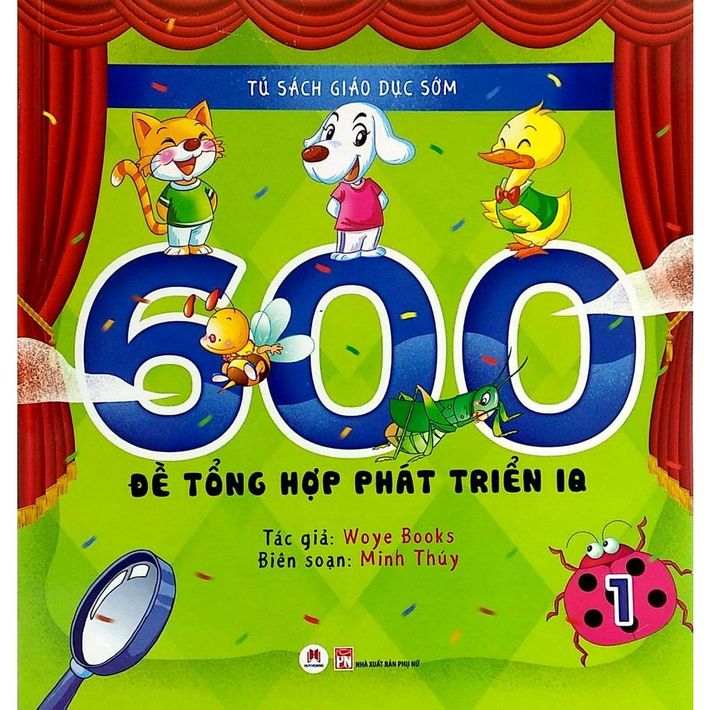 Sách Tủ Sách Giáo Dục Sớm - 600 Đề Tổng Hợp Phát Triển Iq -1