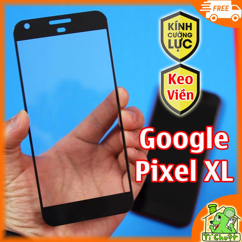 [KEO VIỀN] Kính Cường Lực Google Pixel XL FULL Màn