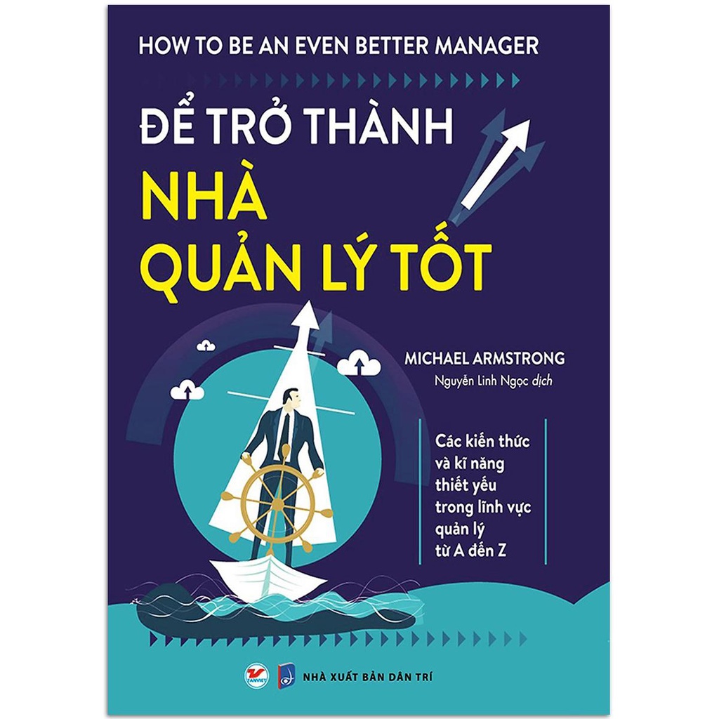 Sách - Để Trở Thành Nhà Quản Lý Tốt - Các Kiến Thức Và Kĩ Năng Thiết Yếu Trong Lĩnh Vực Quản Lý Từ A Đến Z