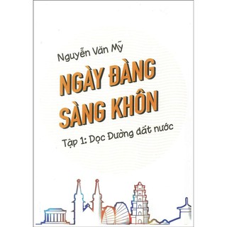 Ngày Đàng Sàng Khôn - Tập 1: Dọc Đường Đất Nước