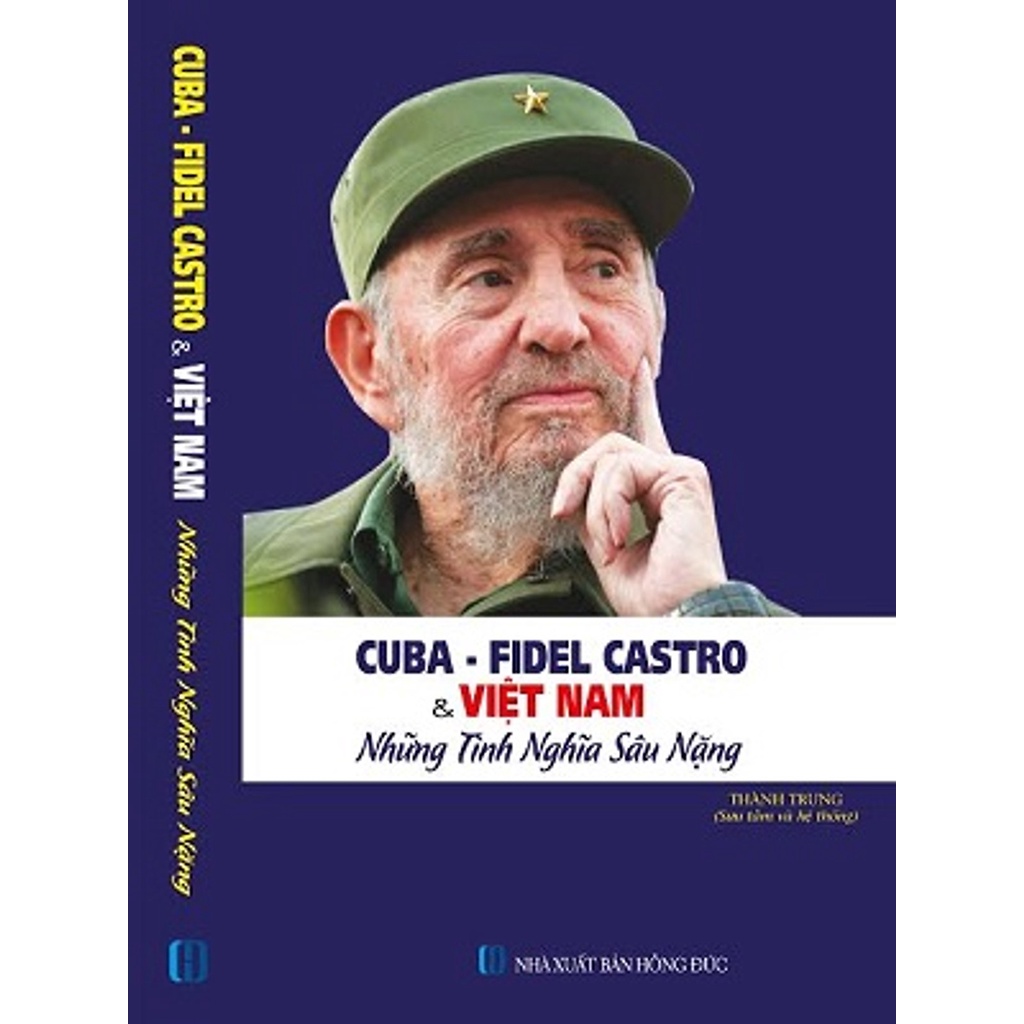 Sách Cuba Fidel Castro Và Việt Nam Những Tình Nghĩa Sâu Nặng