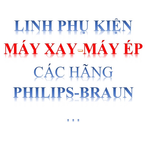 [Mã ELHA22 giảm 5% đơn 300K] LINH PHỤ KIỆN MÁY ÉP-MÁY XAY CHÍNH HÃNG PHILIPS