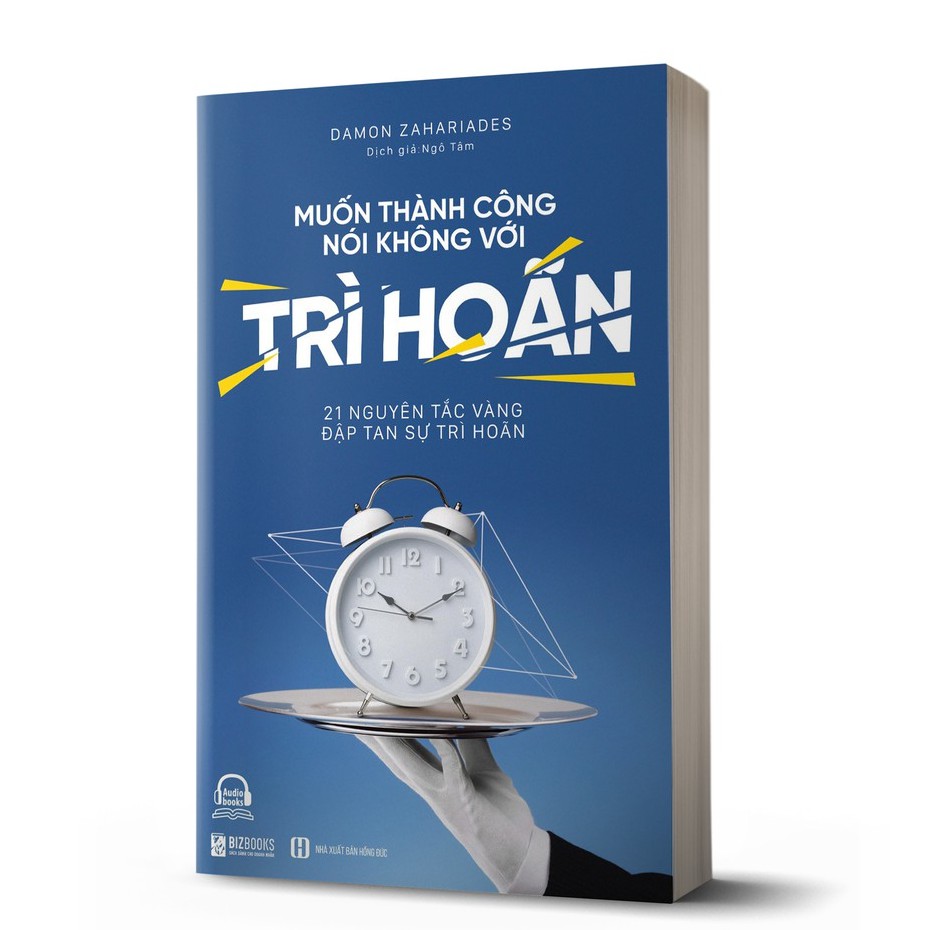 Sách - Muốn Thành Công, Nói Không Với Trì Hoãn: 21 Nguyên Tắc Vàng Đập Tan Sự Trì Hoãn