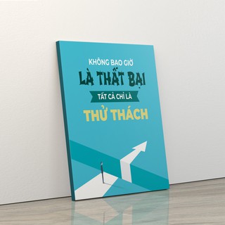 Tranh trang trí treo tường tạo động lực: (UP - 55) Không bao giờ là thất bại tất cả chỉ là thử thách