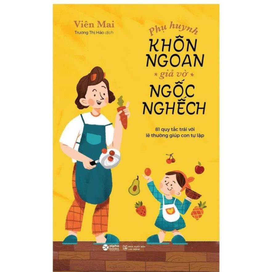 Sách - Phụ Huynh Khôn Ngoan Giả Vờ Ngốc Nghếch [AlphaBooks]