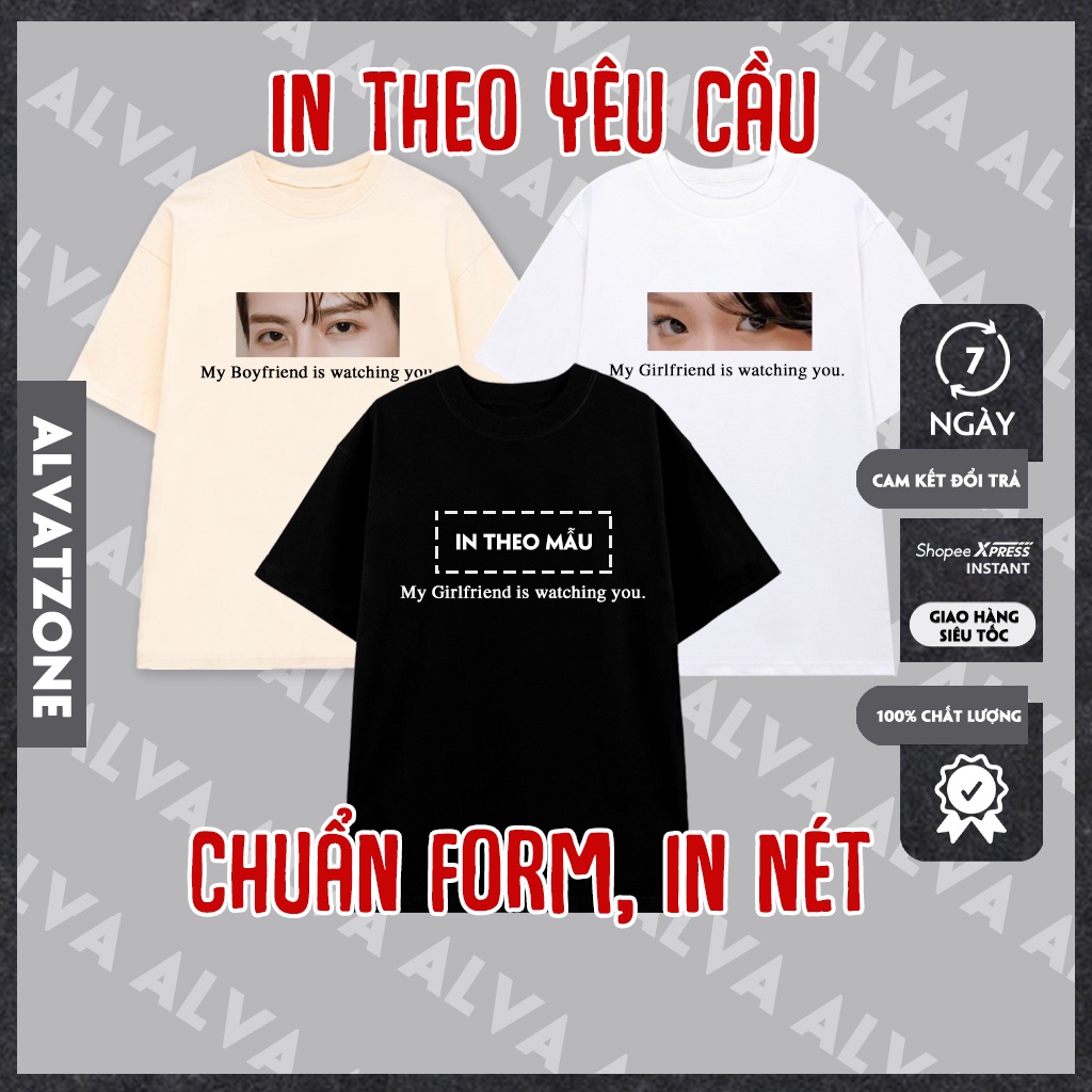 In Áo Theo Yêu Cầu My Girlfriend Is Watching You Form Rộng Nam Nữ 100% Cotton In Màu Chuẩn Đẹp AlvaZone