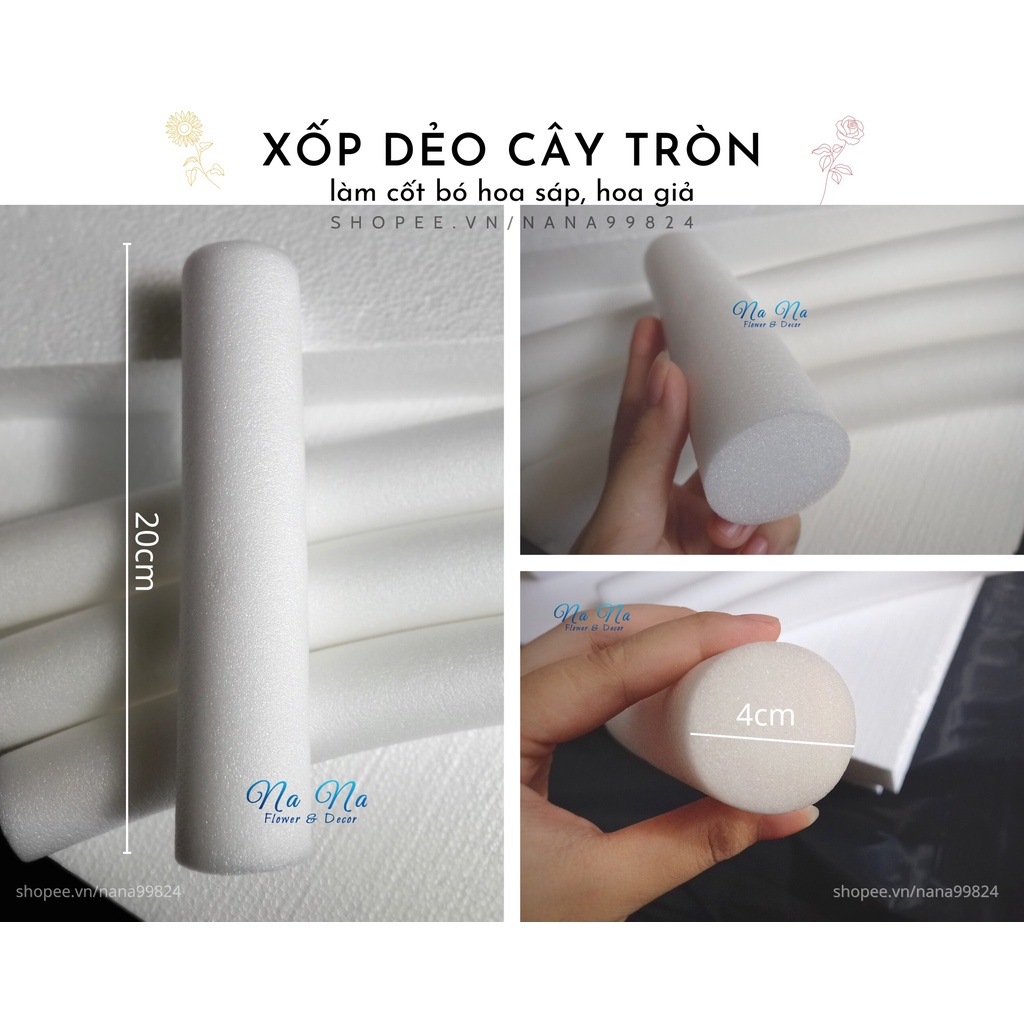 Mút xốp dẻo pe foam cây tròn lõi đặc 4cm dài 20cm, 30cm dùng làm cốt bó hoa giả, hoa sáp