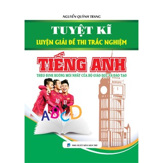 Tuyệt Kĩ Luyện Giải Đề Thi Trắc Nghiệm Tiếng Anh