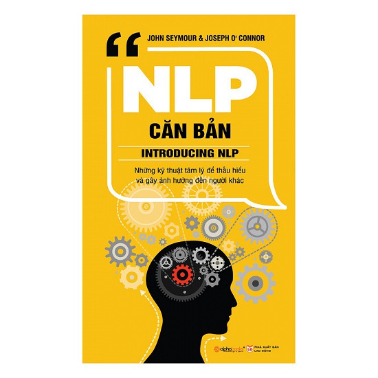 Sách - NLP căn bản Những kỹ thuật tâm lý để thấu hiểu và gây ảnh hưởng đến người khác.