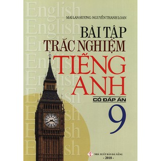 Bài Tập Trắc Nghiệm Tiếng Anh Lớp 9 (Có Đáp Án)
