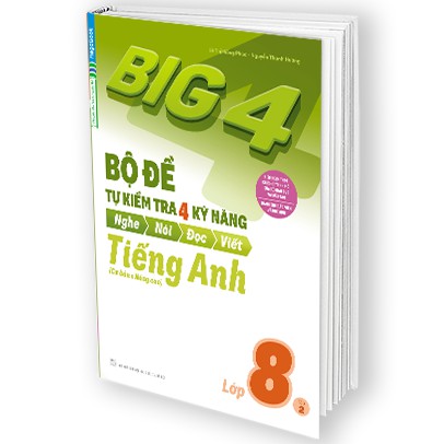 Sách Big 4 Bộ Đề Tự Kiểm Tra 4 Kỹ Năng Nghe – Nói – Đọc – Viết (Cơ Bản và Nâng Cao) Tiếng Anh Lớp 8 Tập 2