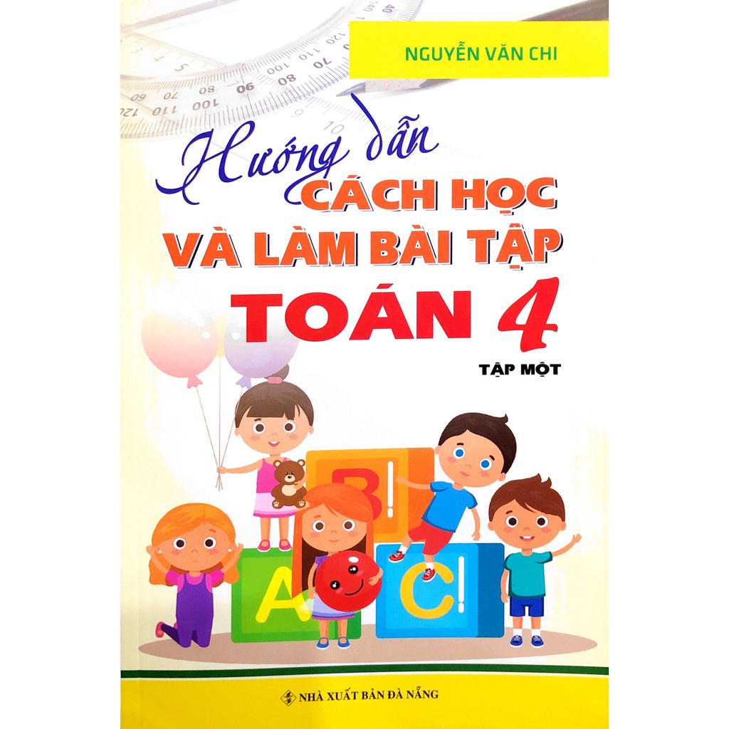 Sách - Hướng Dẫn Cách Học Và Làm Bài Tập Toán Lớp 4 (Tập 1)