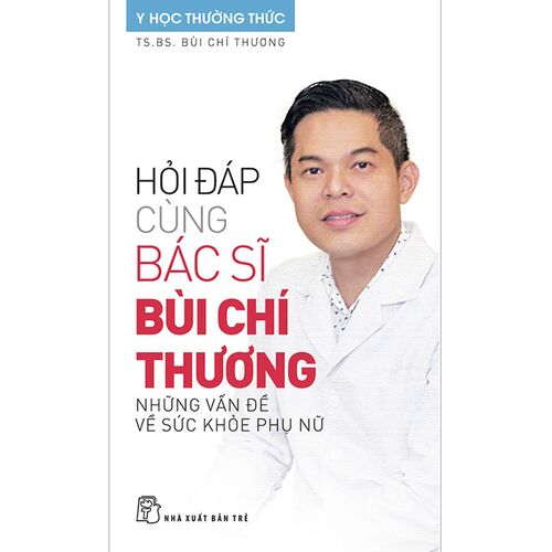 Sách Hỏi Đáp Cùng Bác Sĩ Bùi Chí Thương: Những Vấn Đề Về Sức Khỏe Phụ Nữ