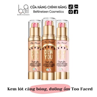 [MỚI VỀ/ FULLSIZE] Kem Lót Căng Bóng Too Faced Dew You Fresh Glow Luminous Face Primer [BeNineteen]