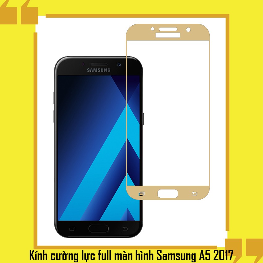 [FREESHIP ĐƠN 50K] Kính cường lực điện thoại Samsung Galaxy A5 2017 - Full màn hình - màu Vàng