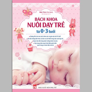 Bách Khoa Nuôi Dạy Trẻ Từ 0 - 3 Tuổi