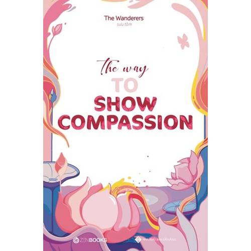 Sách - The Way To Show Compassion - Tác giả: The Wanderers (Sưu tầm)
