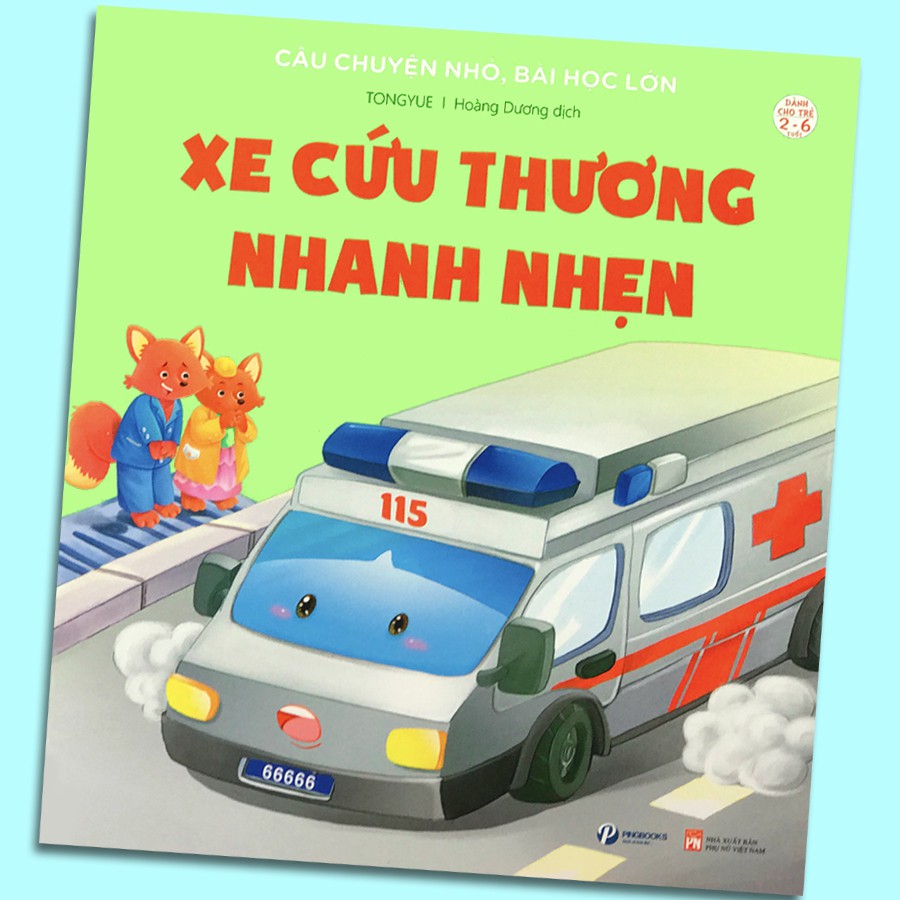 Sách - Câu Chuyện Nhỏ, Bài Học Lớn - Xe Cứu Thương Nhanh Nhẹn (2-6 tuổi)